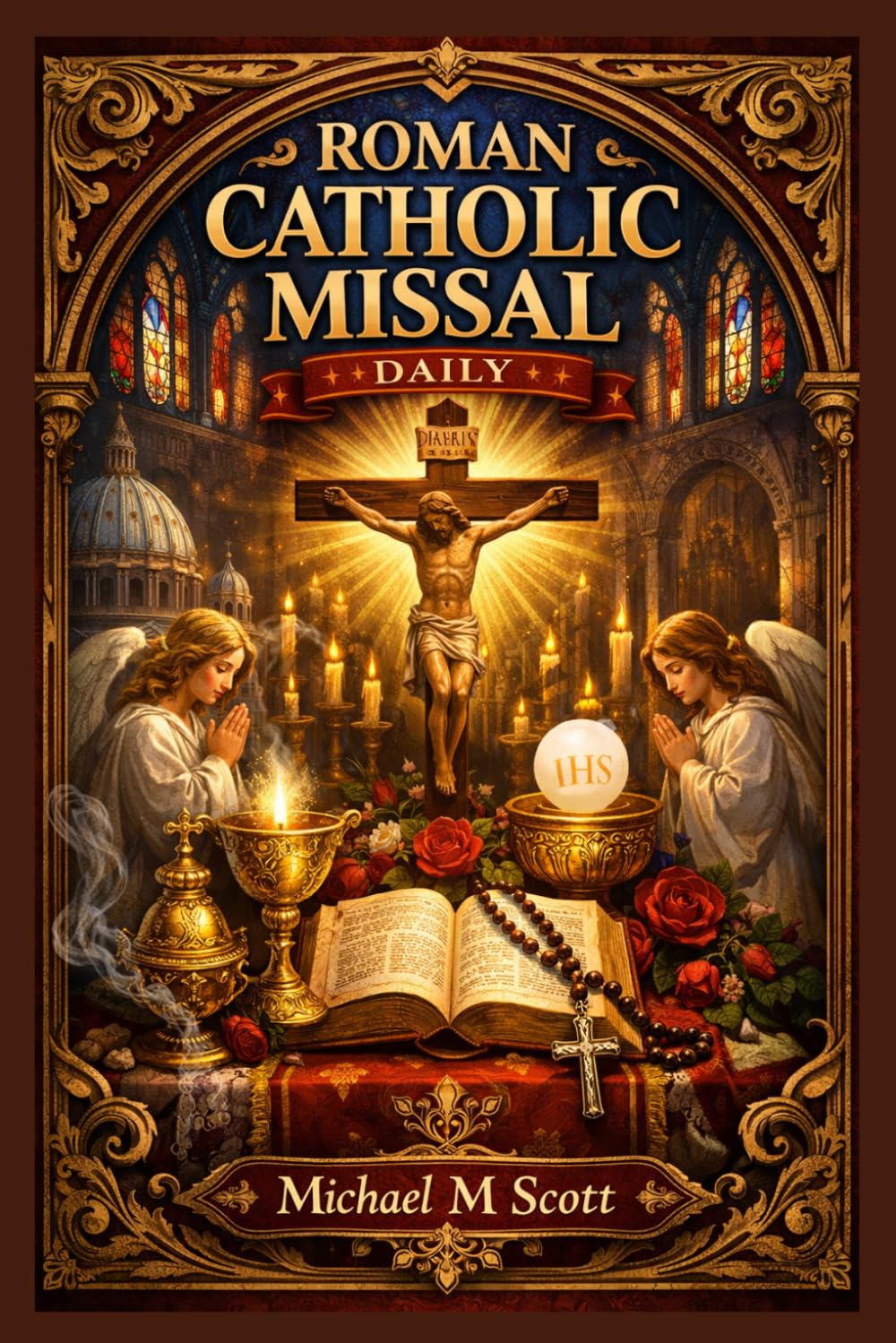 Roman Catholic Missal Daily: Your Complete Daily Companion for Mass, Prayers, and Devotion – Guided Reflections for Every Liturgical Day
