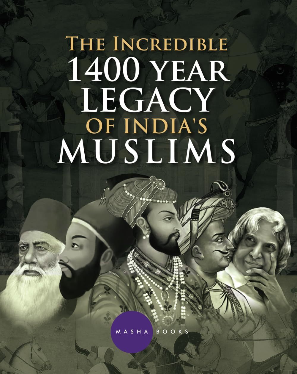 The Incredible 1400 year Legacy of India's Muslims