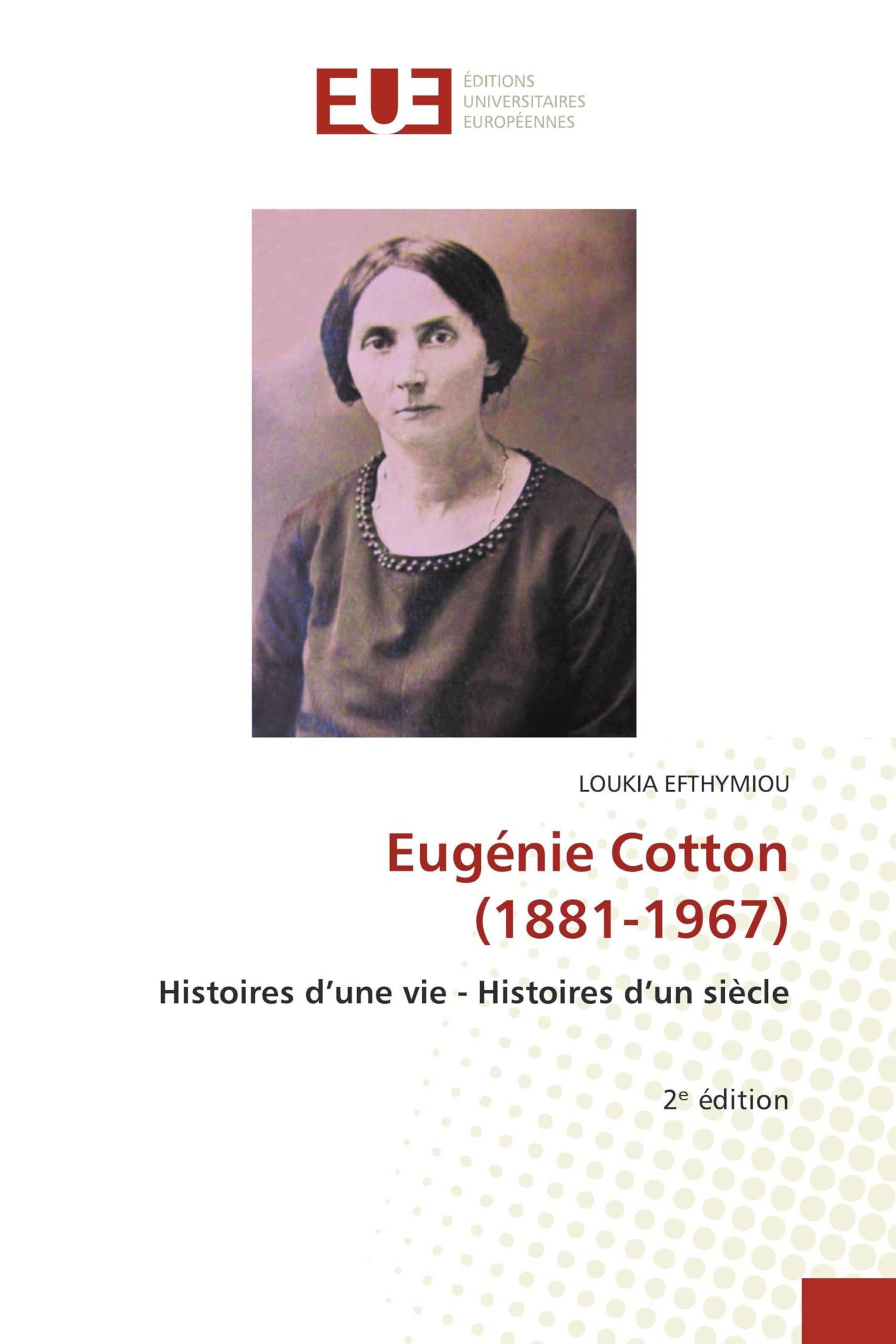 Eugénie Cotton (1881-1967): Histoires d’une vie - Histoires d’un siècle 2ᵉ édition