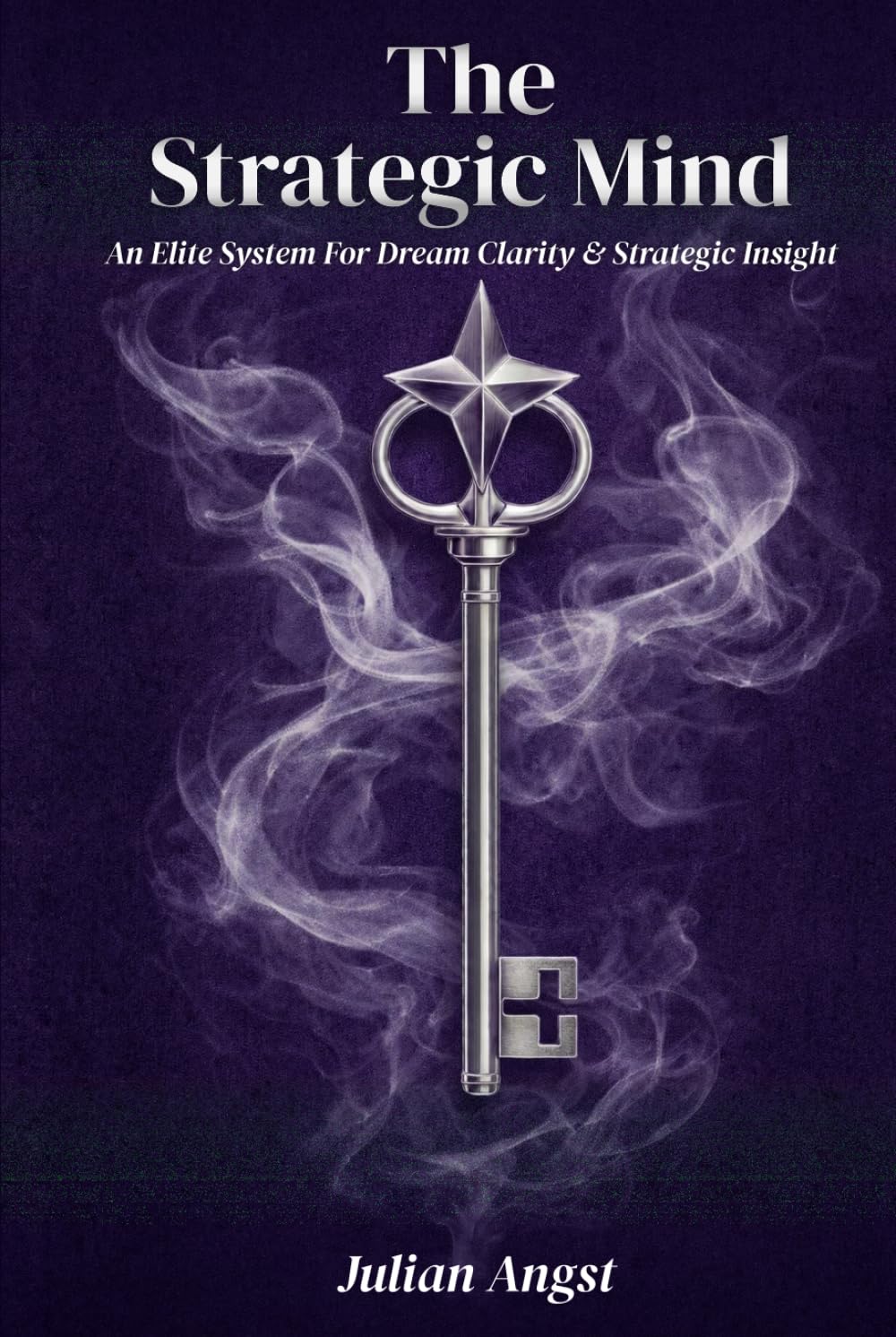THE STRATEGIC MIND: An Elite System for Dream Clarity & Strategic Insight: Mastering the Subconscious Blueprint for High-Value Decision Making