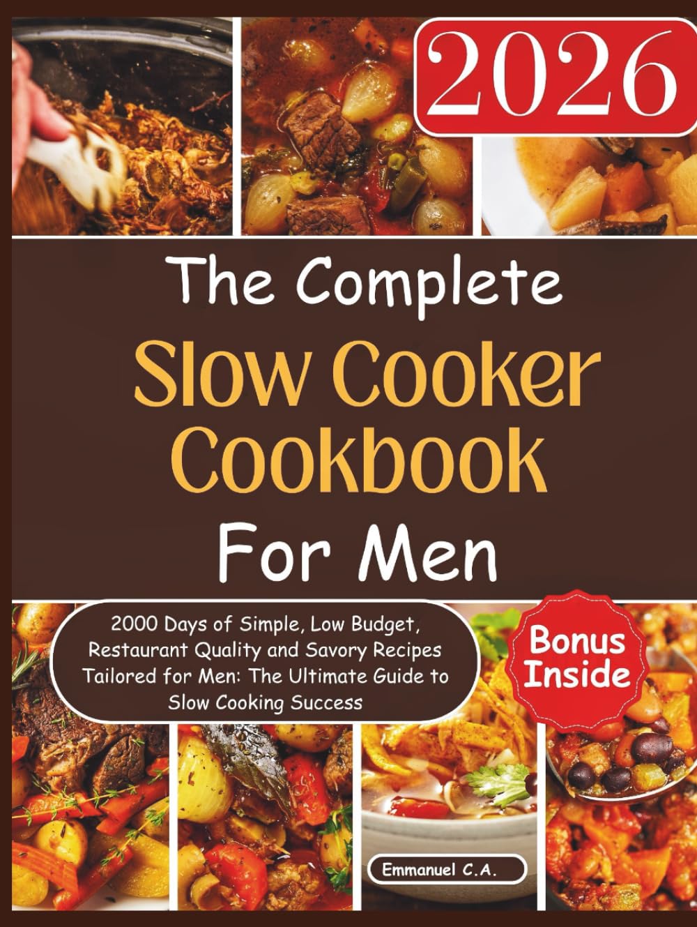 The Complete Slow Cooker Cookbook for Men 2026: 2000 Days of Simple, Low Budget, Restaurant Quality and Savory Recipes Tailored for Men: The Ultimate ... Bonus Inside. (Delicious Cookbooks Series)      Hardcover – November 14, 2025