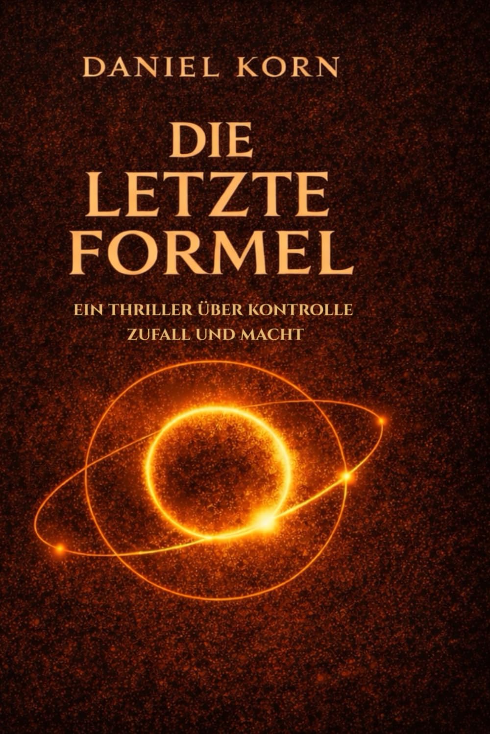 Die letzte Formel: Ein Thriller über Kontrolle, Zufall und Macht in einer berechenbaren Welt