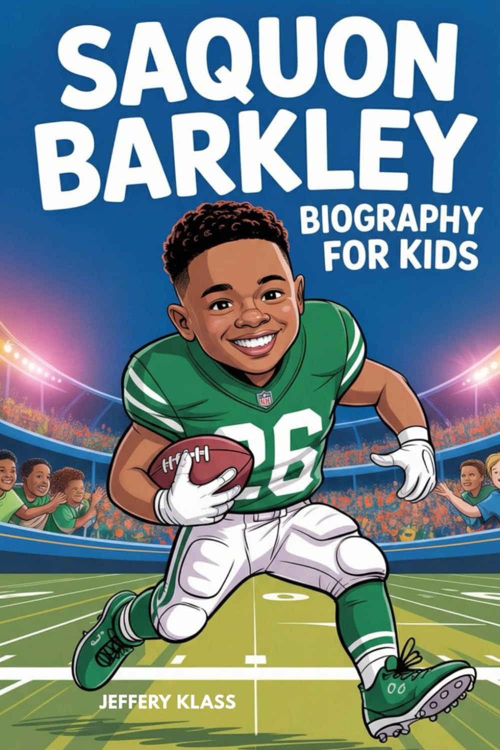 SAQUON BARKLEY BIOGRAPHY FOR KIDS: The Inspiring Story of the Boy Who Became a Football Superstar (Sports Heroes For Kids)