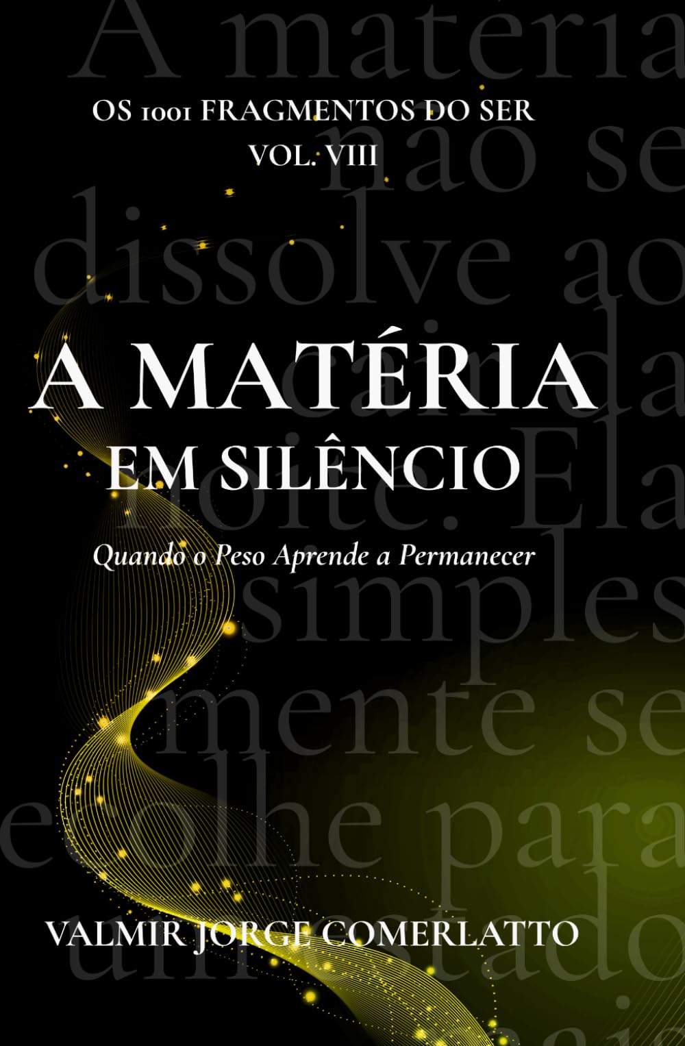 A MATÉRIA EM SILÊNCIO: Quando o Peso Aprende a Permanecer (O LIVRO DOS 1001 FRAGMENTOS DO SER)