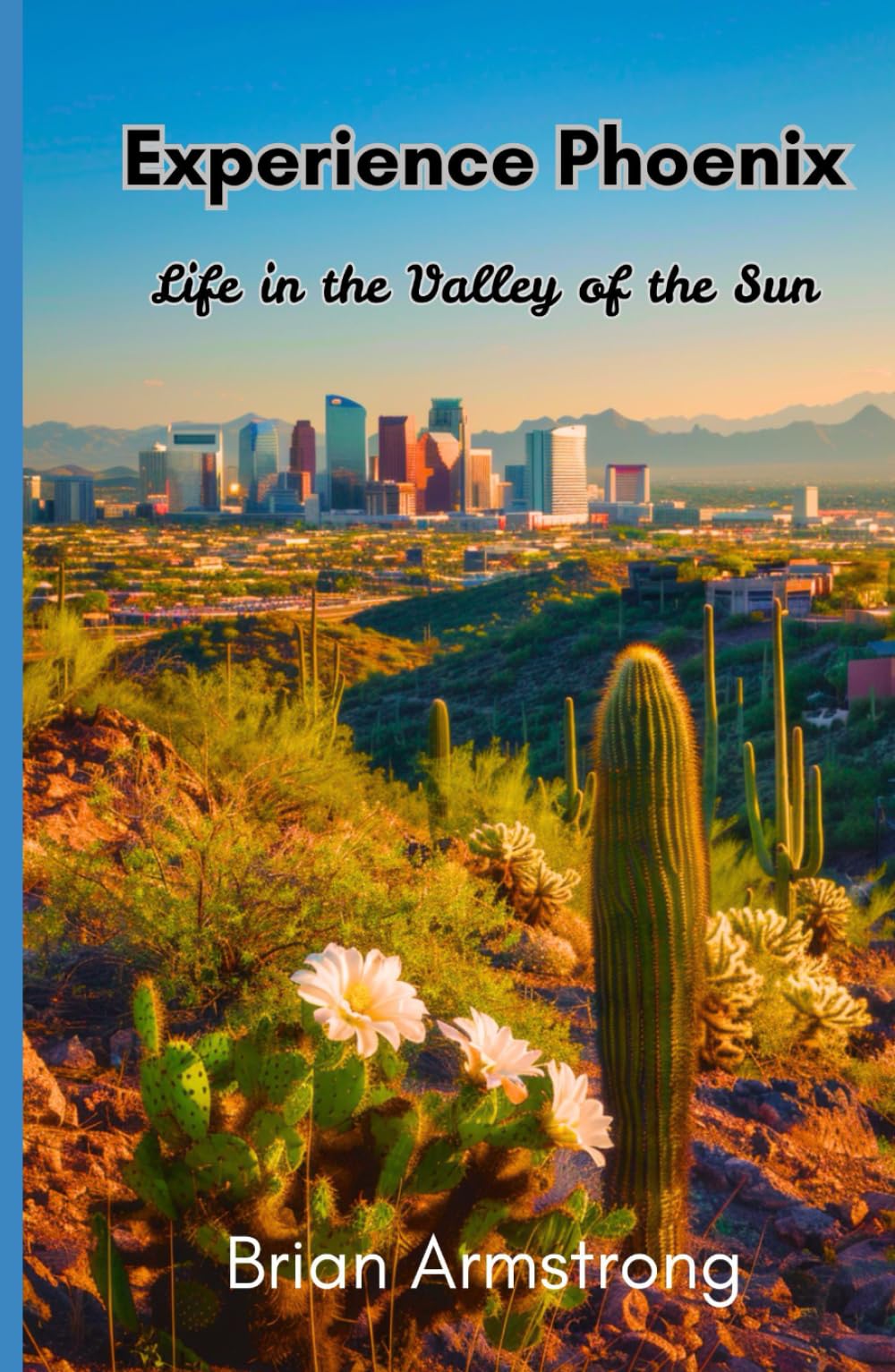 Experience Phoenix: Life in the Valley of the Sun