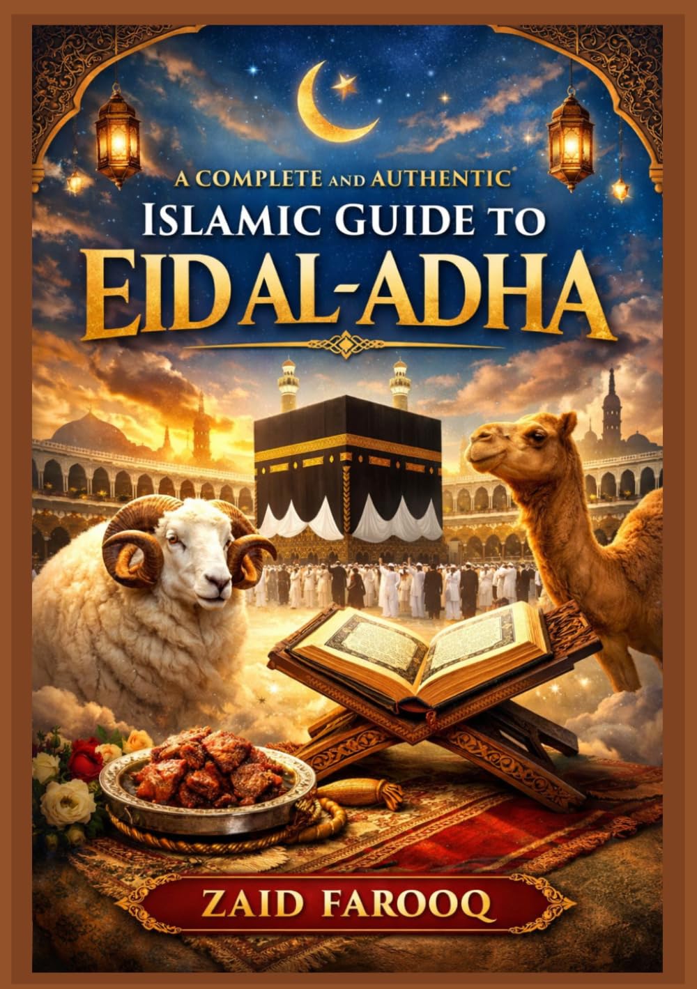 A Complete and Authentic Islamic Guide to Eid al-Adha: History, Essential Rulings, Spiritual Significance, and Practical Guidance for the Days of Dhul-Hijjah and Qurbani (Zaid Farooq Islamic Series)