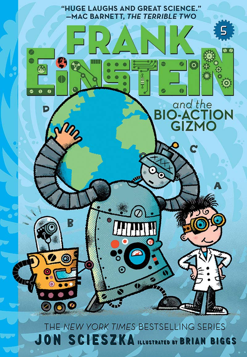 Frank Einstein and the Bio-Action Gizmo (Frank , Scieszka, Biggs^*