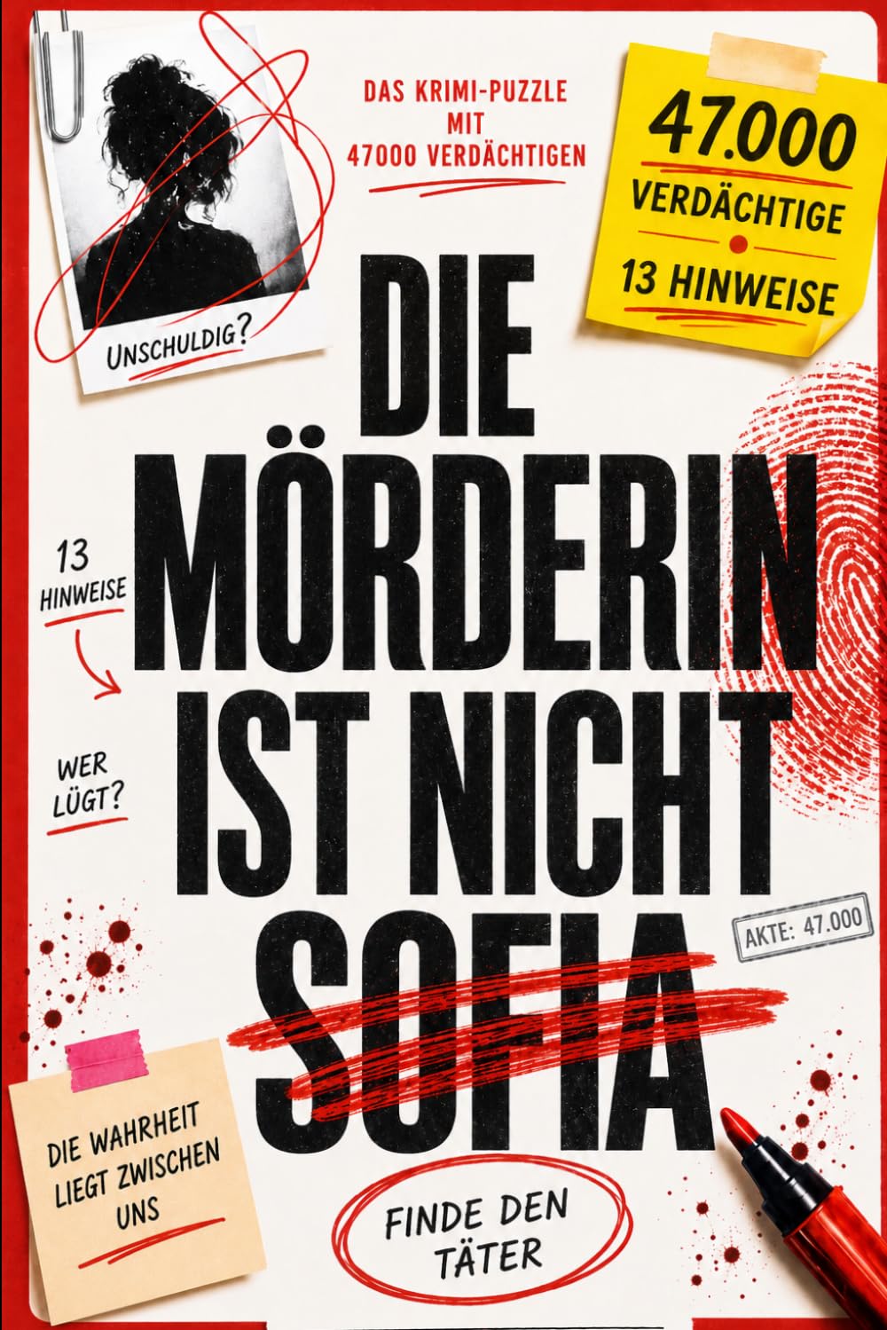 DIE MÖRDERIN IST NICHT SOFIA: 47000 VERDÄCHTIGE Deduktionsspiel und Logikrätsel für Erwachsene — finde den Täter mit 13 Hinweisen | Band 1