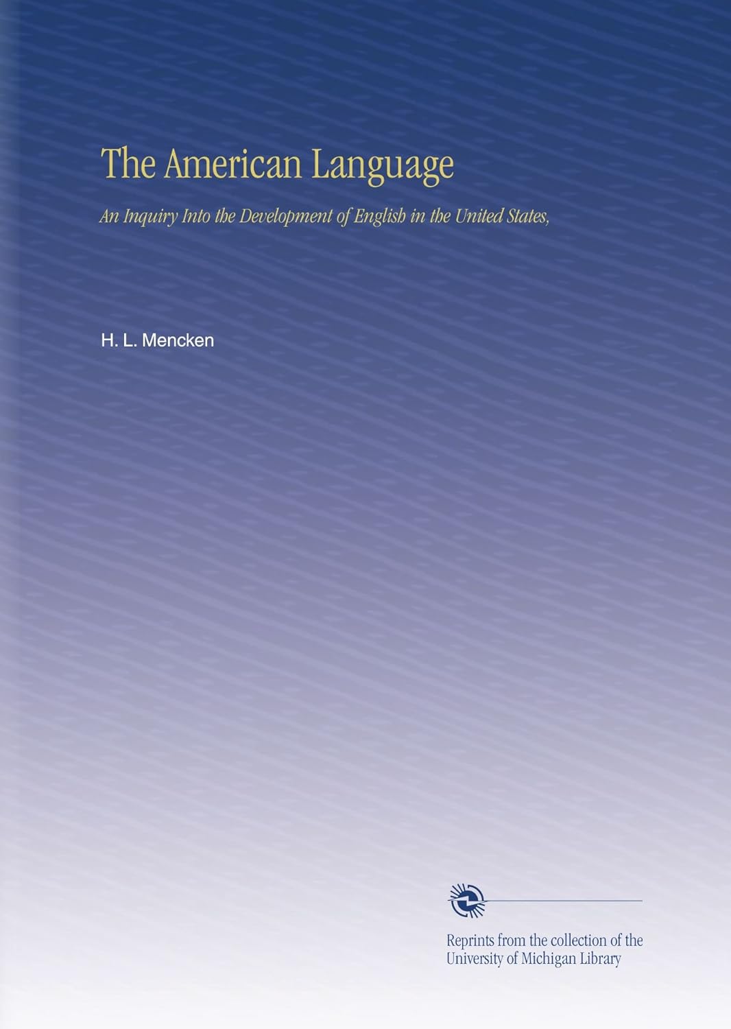 The American Language: An Inquiry Into the Development of English in the United States,