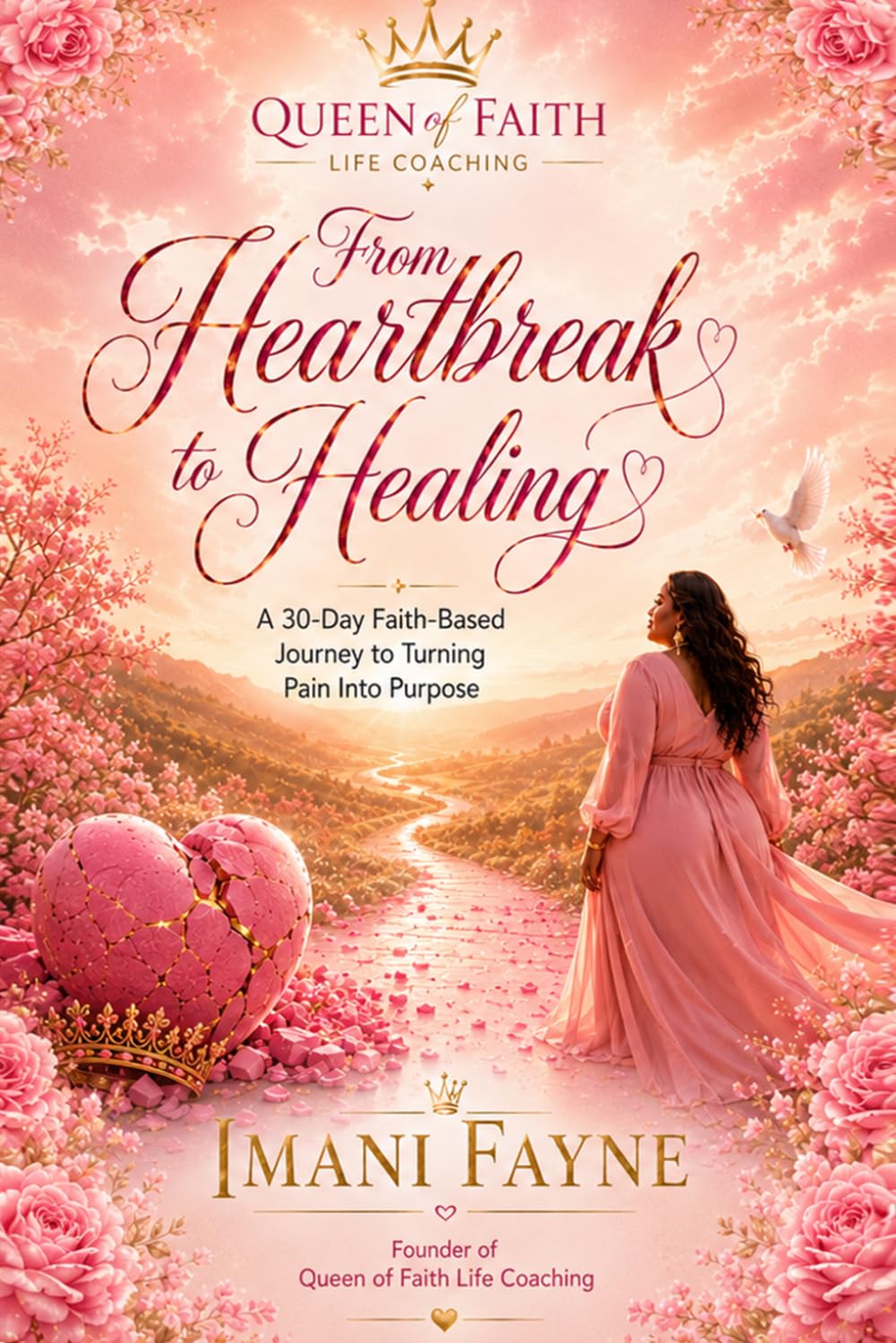 From Heartbreak to Healing: A 30-Day Faith-Based Journey to Turning Pain Into Purpose
