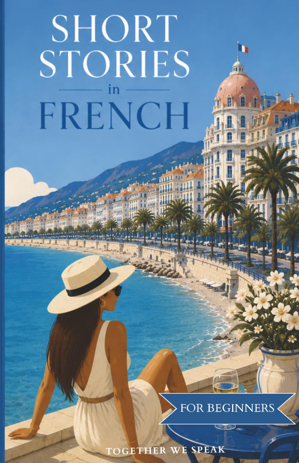 French Short Stories for Beginners: Easy French Reading Practice with Travel Dialogues and Everyday Conversations (Roam & Speak)