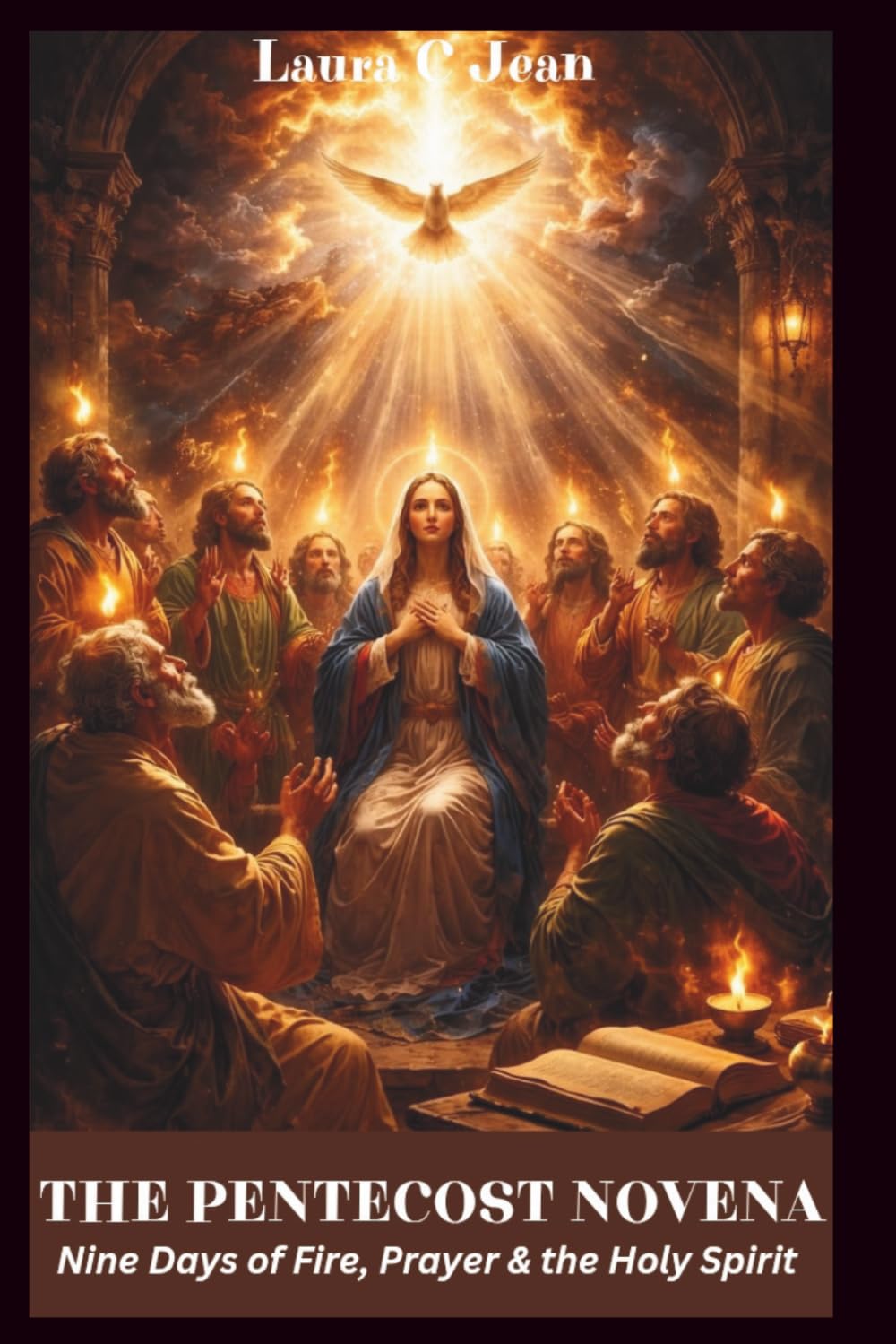 THE PENTECOST NOVENA: Nine Days of Fire, Prayer & the Holy Spirit