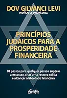 Princípios judaicos para a prosperidade financeira: 18 passos para qualquer pessoa superar a escassez, criar uma reserva sólida e alcançar a liberdade financeira