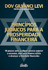Princípios judaicos para a prosperidade financeira: 18 passos para qualquer pessoa superar a escassez, criar uma reserva sólida e alcançar a liberdade financeira