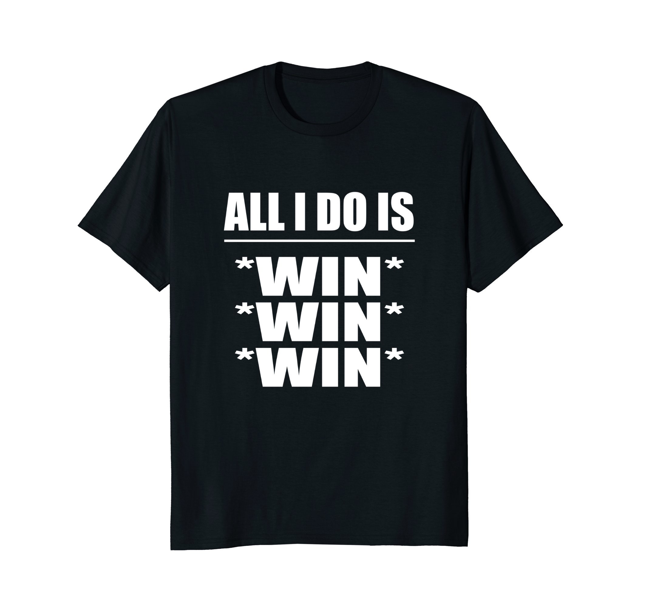 Winning ShirtAll I Do Is Win Win Win T-ShirtOEKO-TEX STANDARD 100