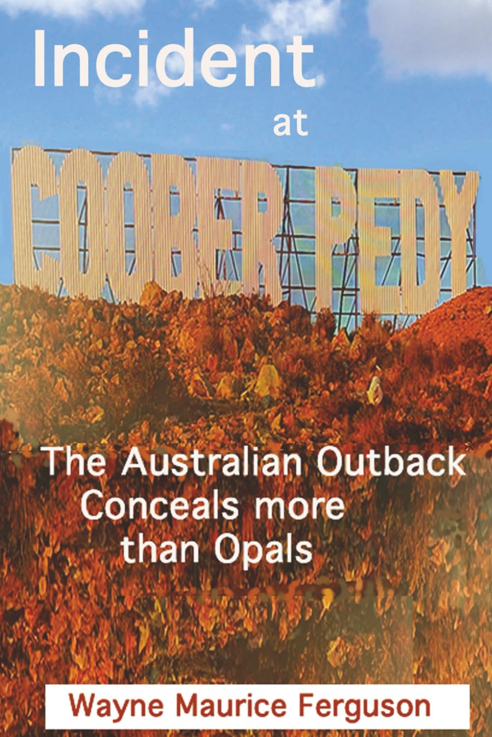 Incident at Coober Pedy: Th Australian Outback conceals more than Opals
