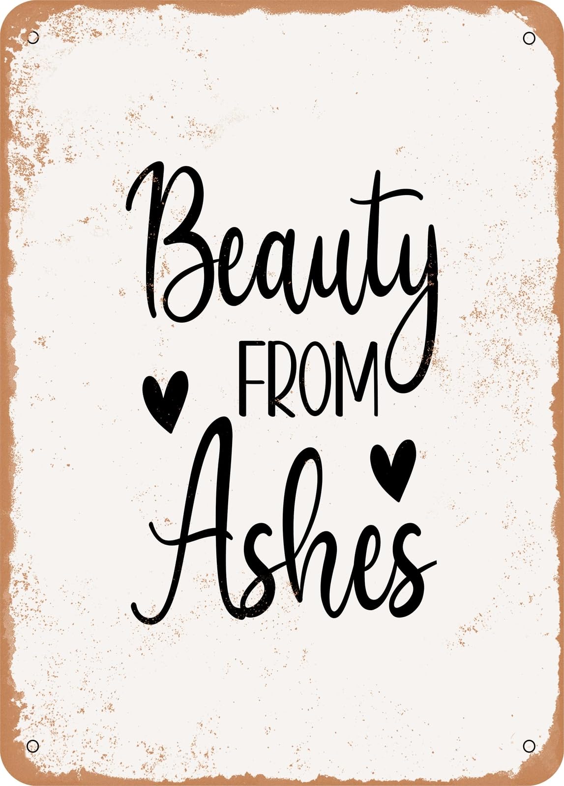 Metal Sign - Beauty From Ashes - Vintage Rusty Look home decor