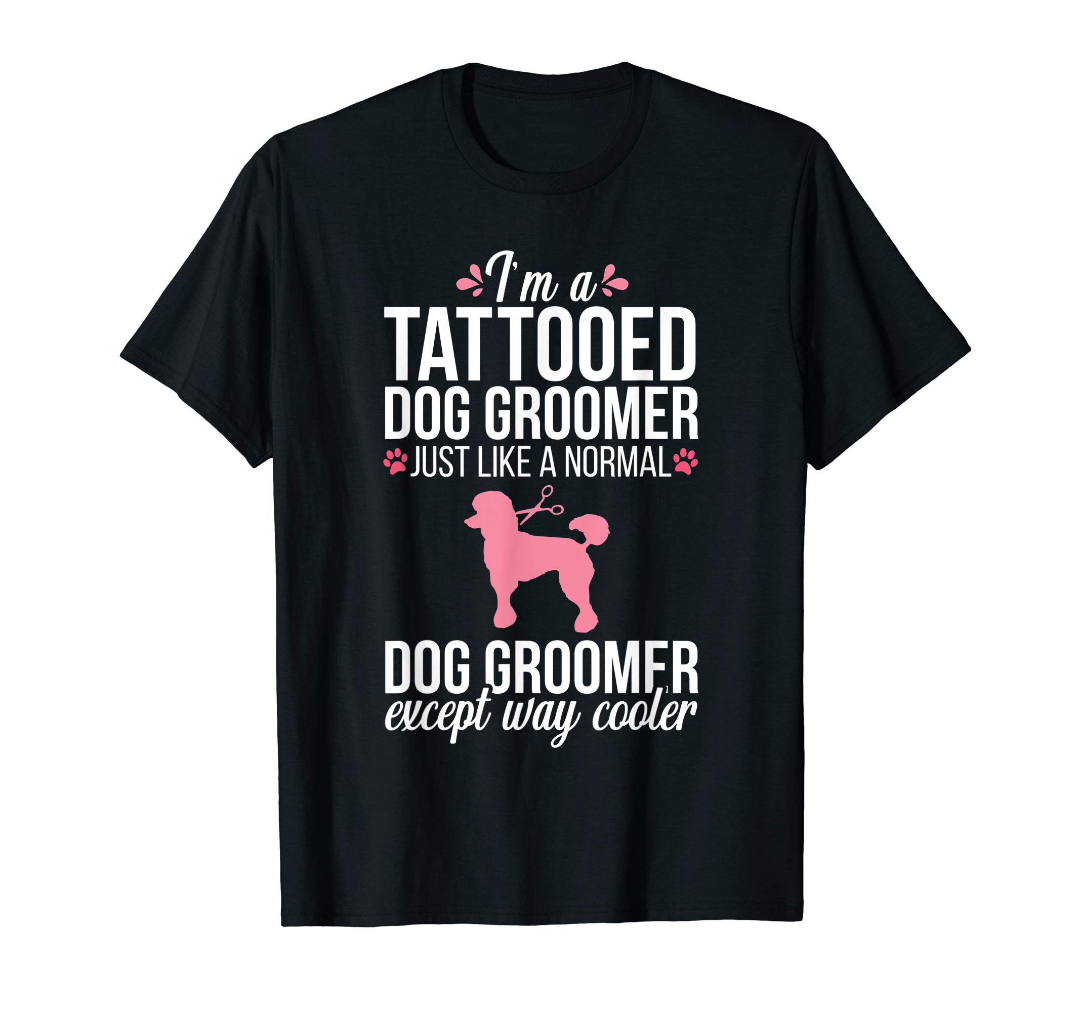 Dog Groomer Apparel WomenDog Groomer Funny Tattooed Pet Grooming Puppy Care Tee T-ShirtOEKO-TEX STANDARD 100