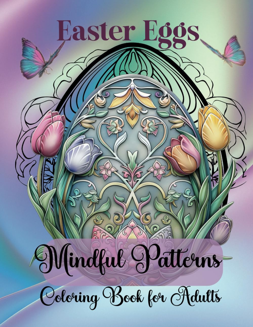 Easter Eggs Mindful Patterns Coloring Book for Adults: 52 Beautifully Intricate Easter Egg Mandala Designs (Mindful Coloring Series)