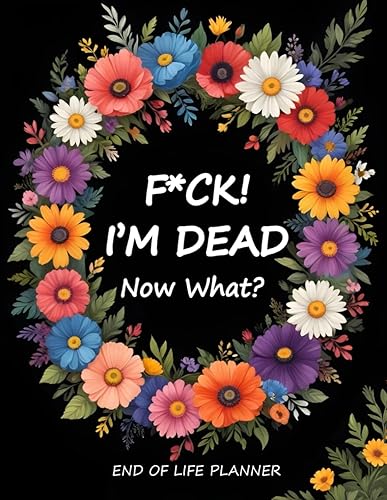 Fuck I'm Dead Now What Book Planner, End Of Life Final Wishes Notebook, Guided Final Arrangements Workbook