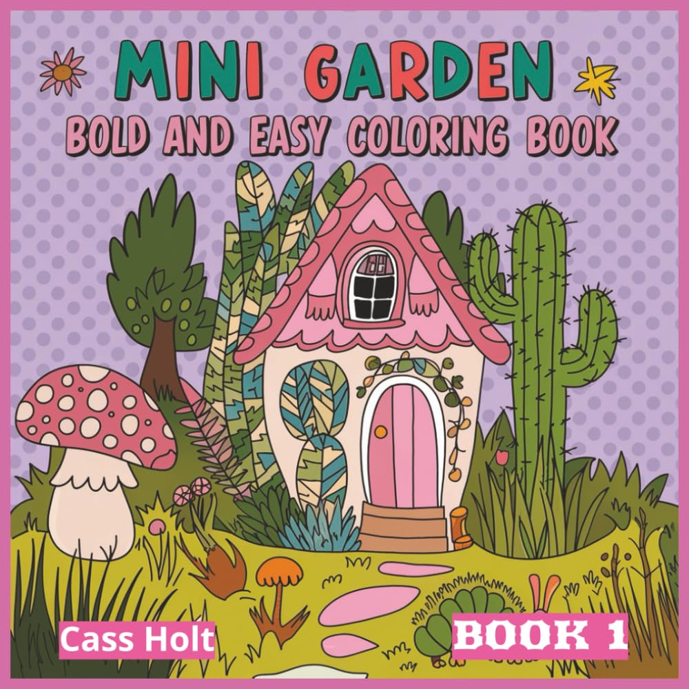 Mini Garden Bold And Easy Coloring Book 1: Charming Tiny Worlds Filled with Boots, Teacups, and Woodland Joy | Whimsical Illustrations of Cozy Objects ... and Storybook Charm | Playful Artwork |