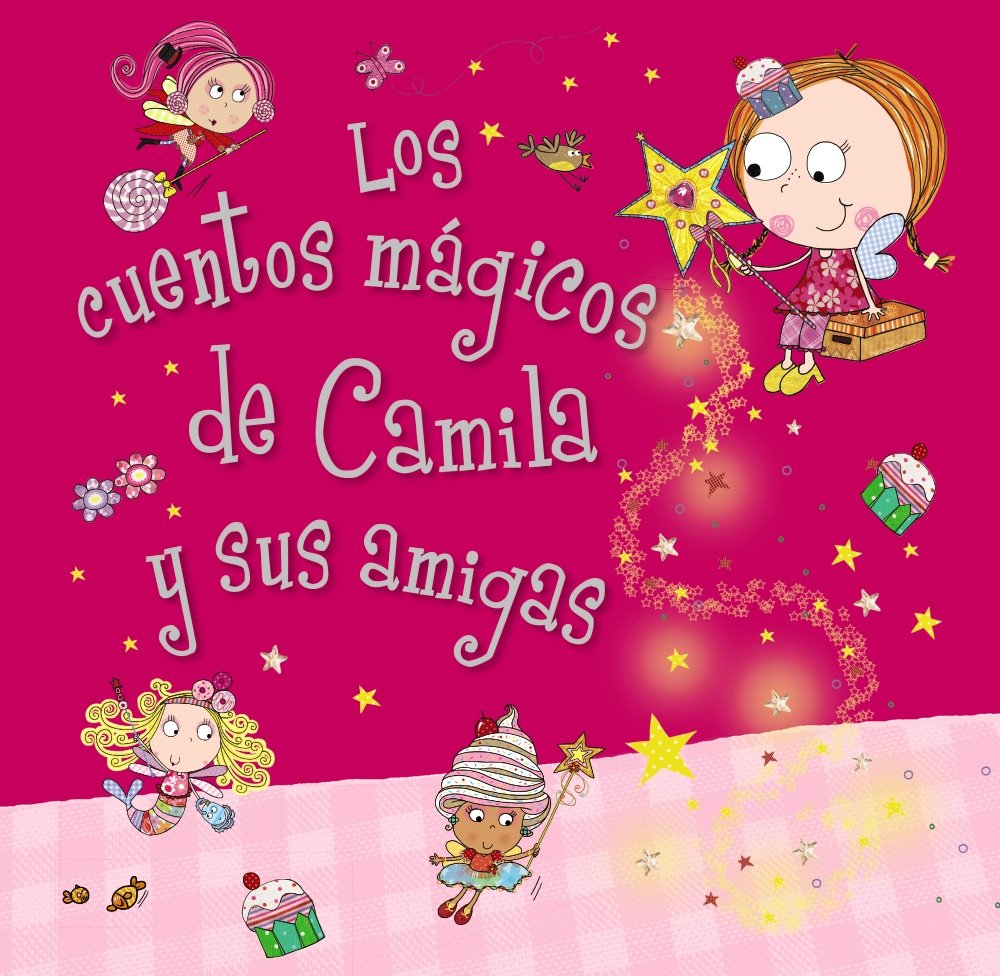 Camila, el hada de los cupcakes. Los cuentos mágicos de Camila y sus amigas