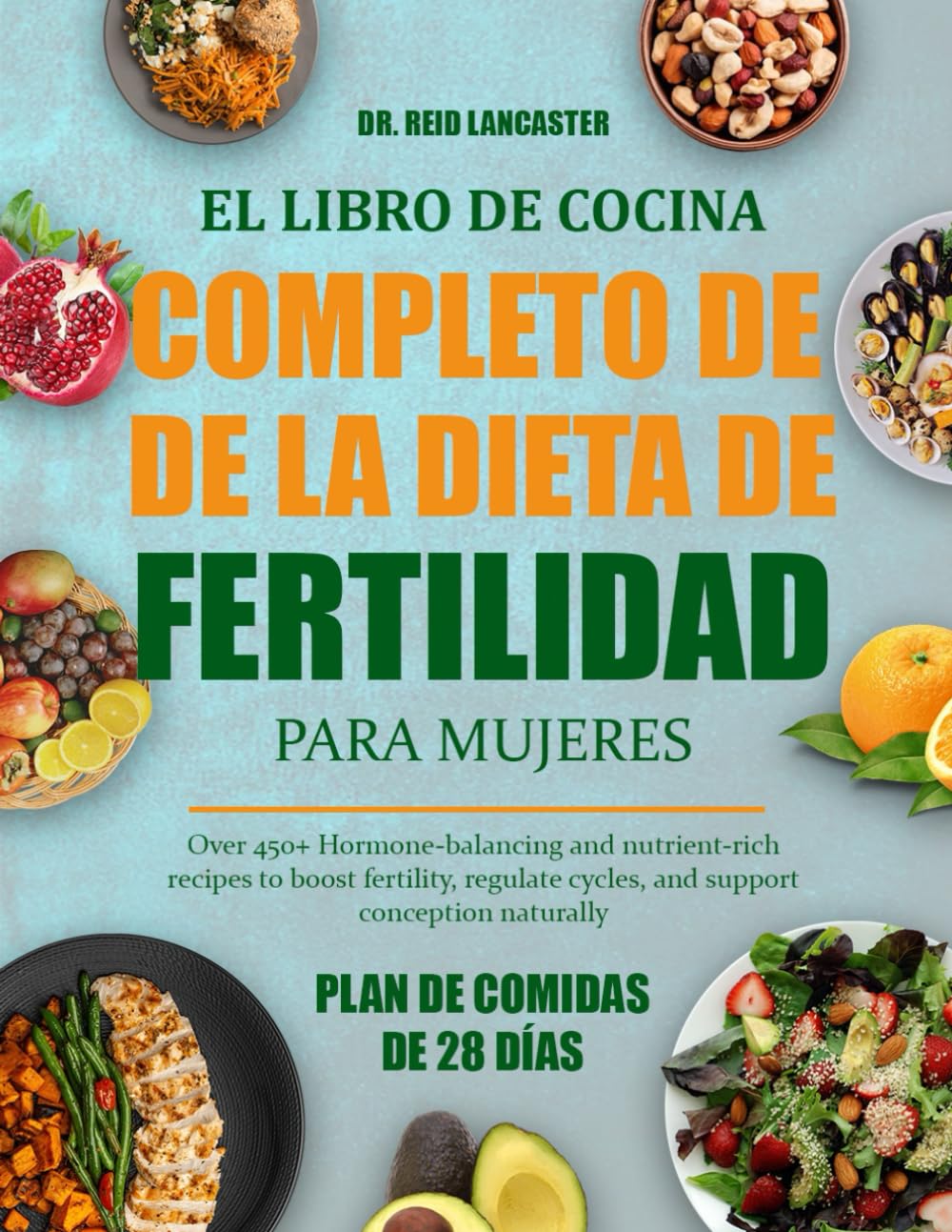 EL LIBRO DE COCINA COMPLETO DE LA DIETA DE FERTILIDAD PARA MUJERES: Más de 450 recetas nutritivas y equilibradoras de hormonas para aumentar la ... y apoyar la concepción de forma natural