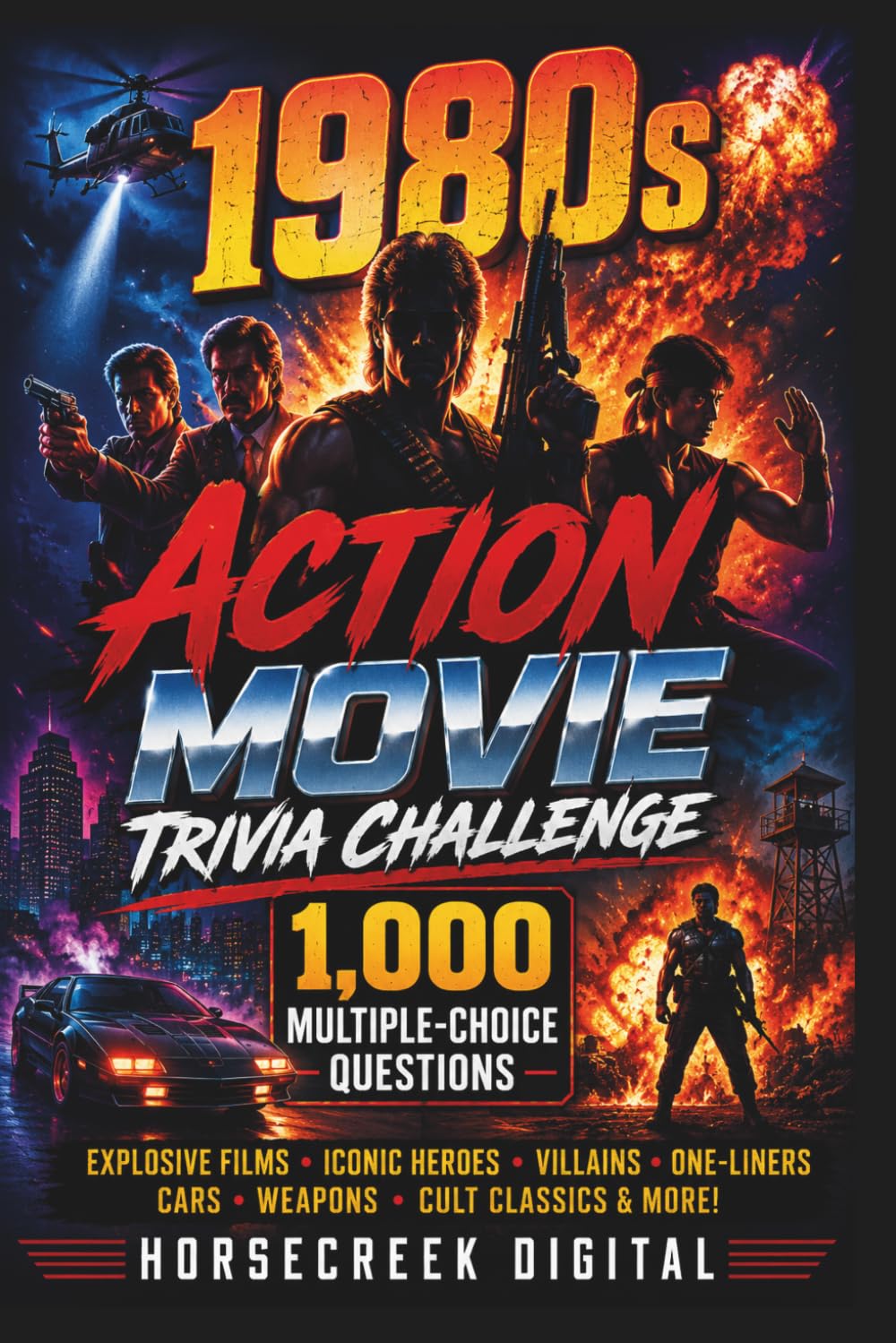 1980s Action Movie Trivia Challenge: 1,000 Multiple-Choice Questions About Explosive Films, Iconic Heroes, Villains, One-Liners, Cars, Weapons & Cult Classics