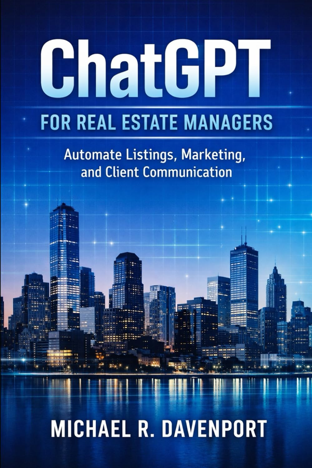 ChatGPT for Real Estate Managers: Automate Listings, Marketing, and Client Communication
