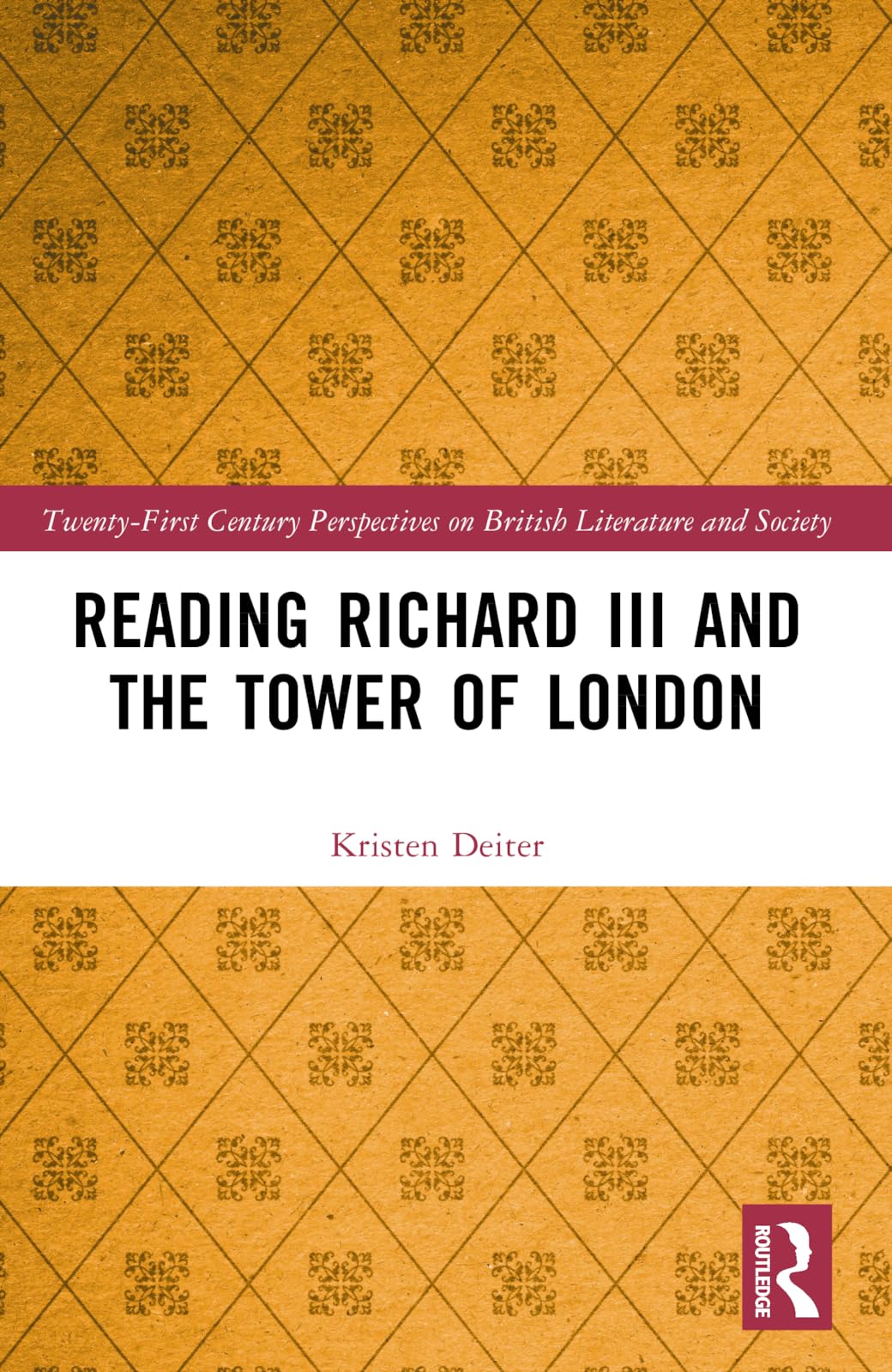 Reading Richard III and the Tower of London (21st Century Perspectives on British Literature and Society)