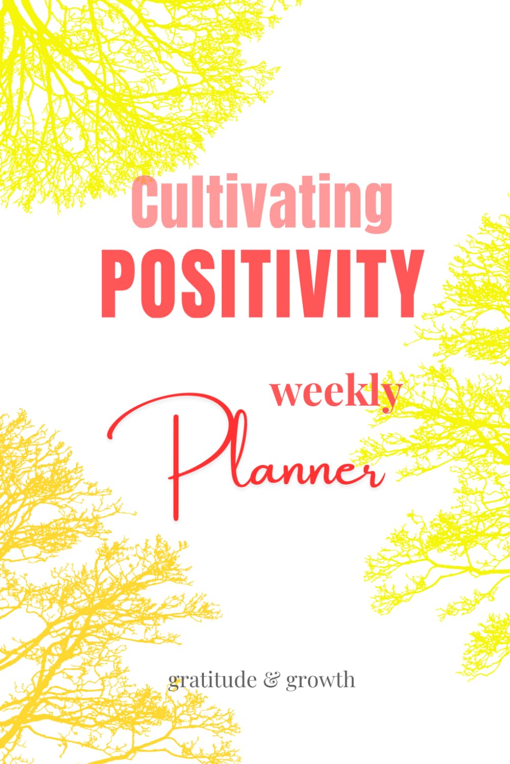 Cultivating POSITIVITY Daily Planner: Designed for Scheduling Time, and for Scheduling Happiness.
