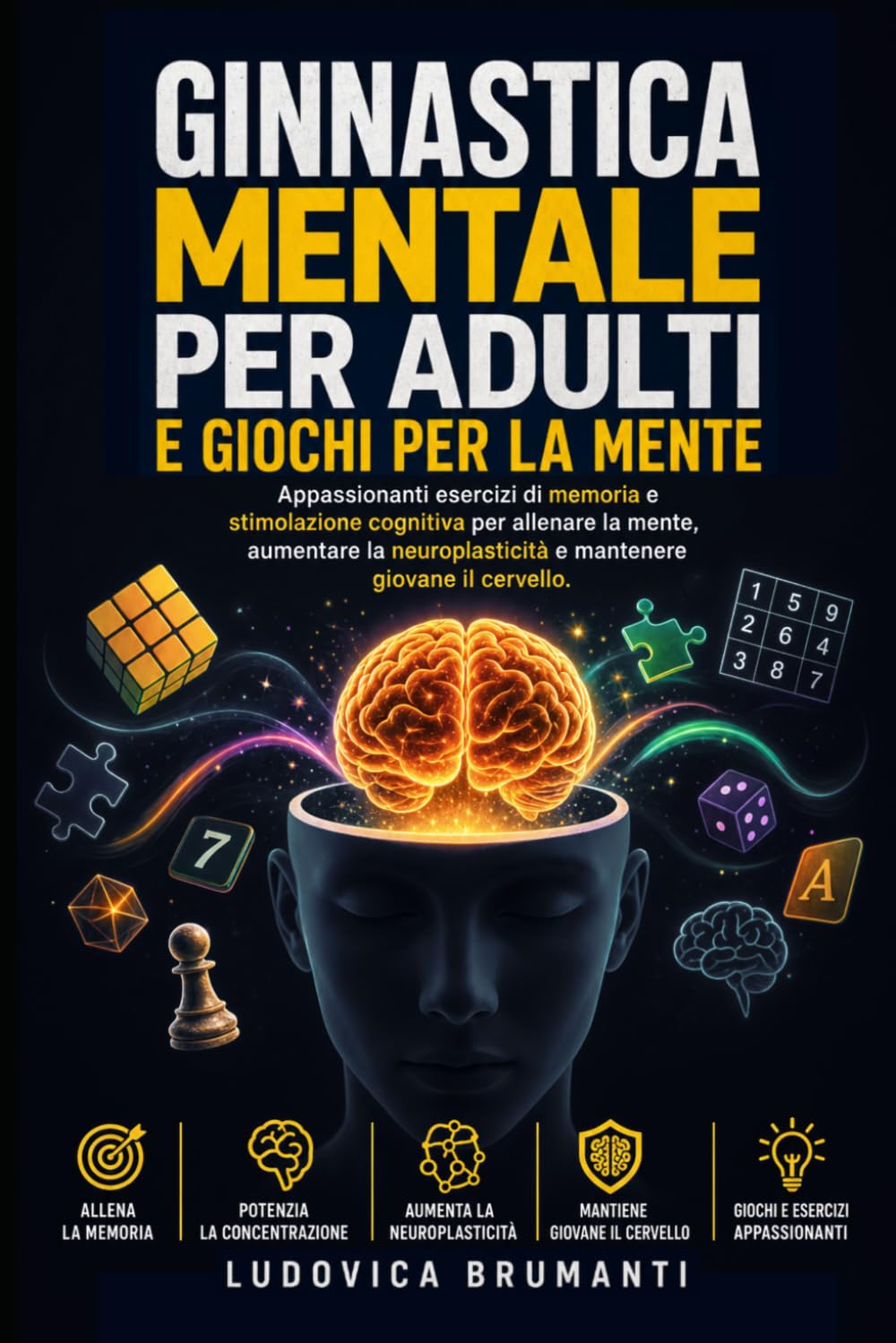 Ginnastica mentale per adulti e giochi per la mente: Appassionanti esercizi di memoria e stimolazione cognitiva per allenare la mente, aumentare la neuroplasticità e mantenere giovane il cervello