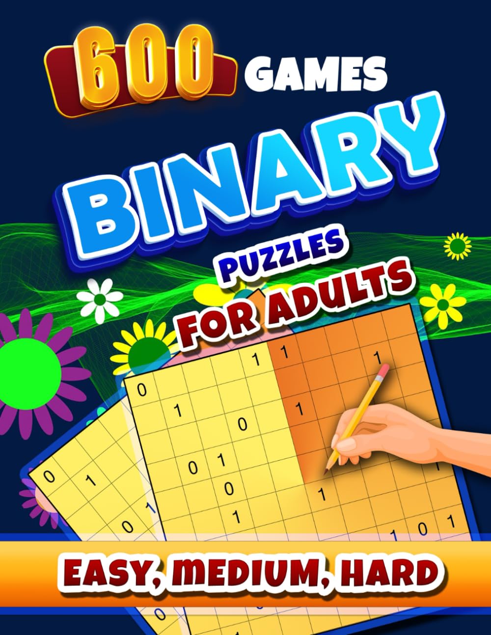 Binary Puzzle Books for Adults: Binairo | Binario | Takuzu Logic Puzzles. Easy - Medium - Hard.