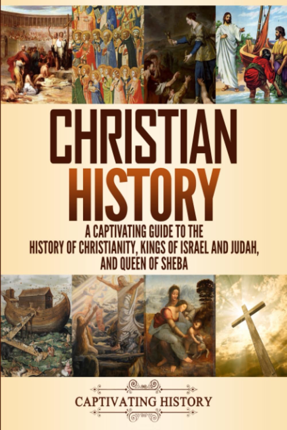 Christian History: A Captivating Guide to the History of Christianity, Kings of Israel and Judah, and Queen of Sheba (Church History)
