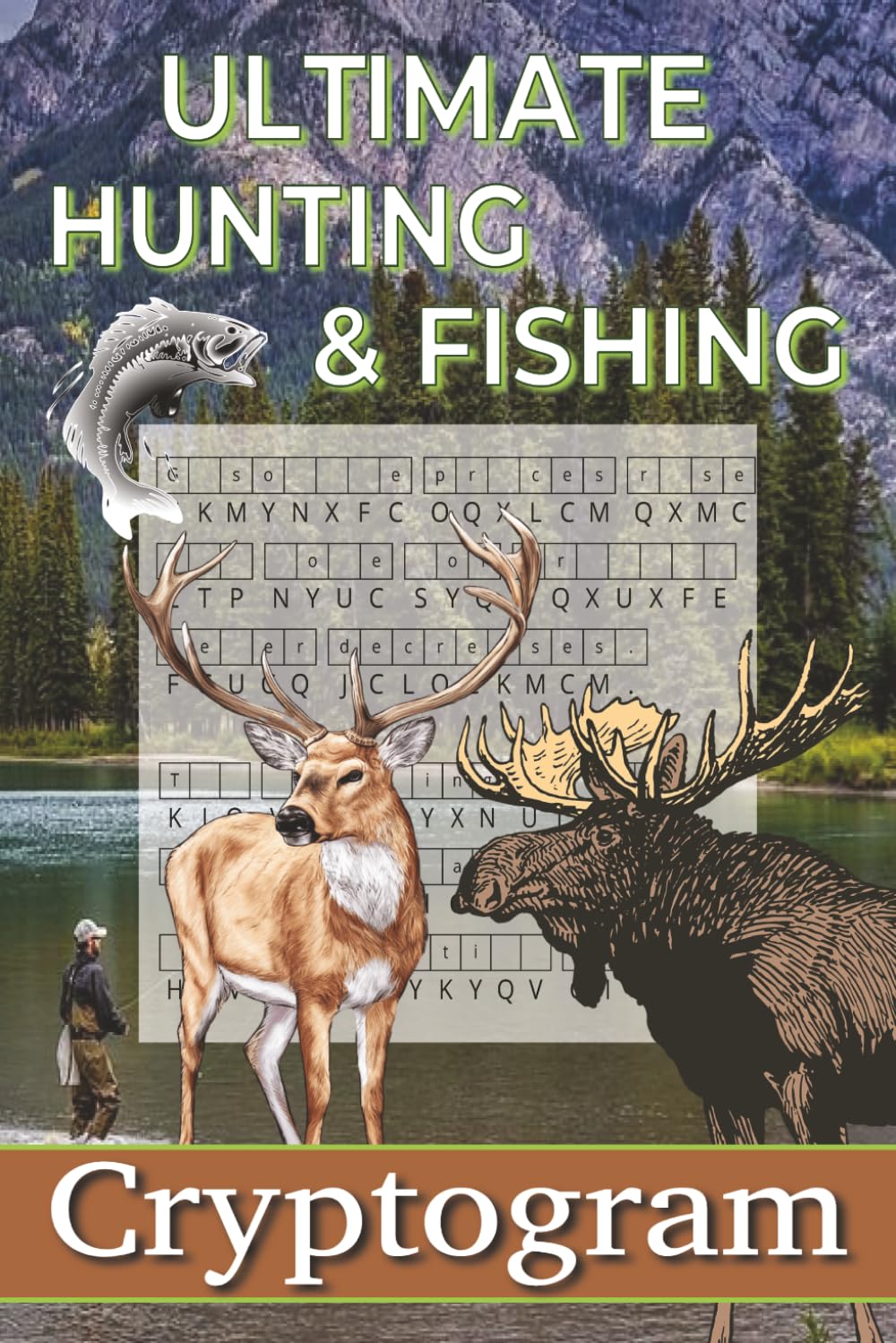Ultimate Hunting & Fishing Cryptograms Puzzle Book: Easy to Read Print for Adults, Teens and Seniors about Hunting, Fishing, Outdoors and More | 6x9 ... ... Gift for Vacations, Holidays and Free Tim