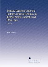 Treasury Decisions Under the Customs, Internal Revenue, Industrial Alcohol, Narcotic and Other Laws.: V.34 1918