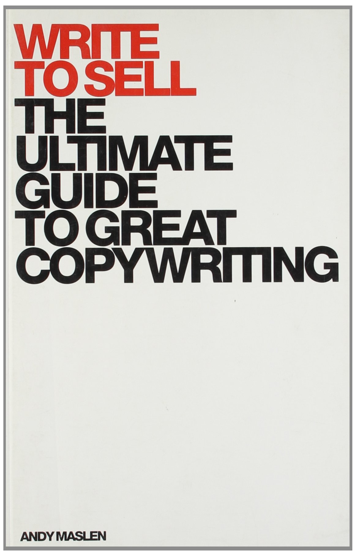 Write to Sell: The Ultimate Guide to Great Copywriting