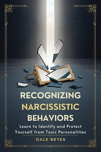 Recognizing Narcissistic Behaviors: Learn to Identify and Protect Yourself from Toxic Personalities