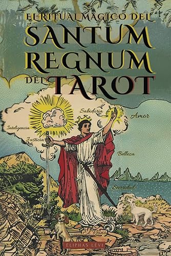 El Ritual Mágico del Sanctum Regnum del Tarot - Por Éliphas Lévi y William Wynn Westcott: El oculto significado de los arcanos del Tarot y El Camino Final del Mago - Libro de Ocultismo y Magia