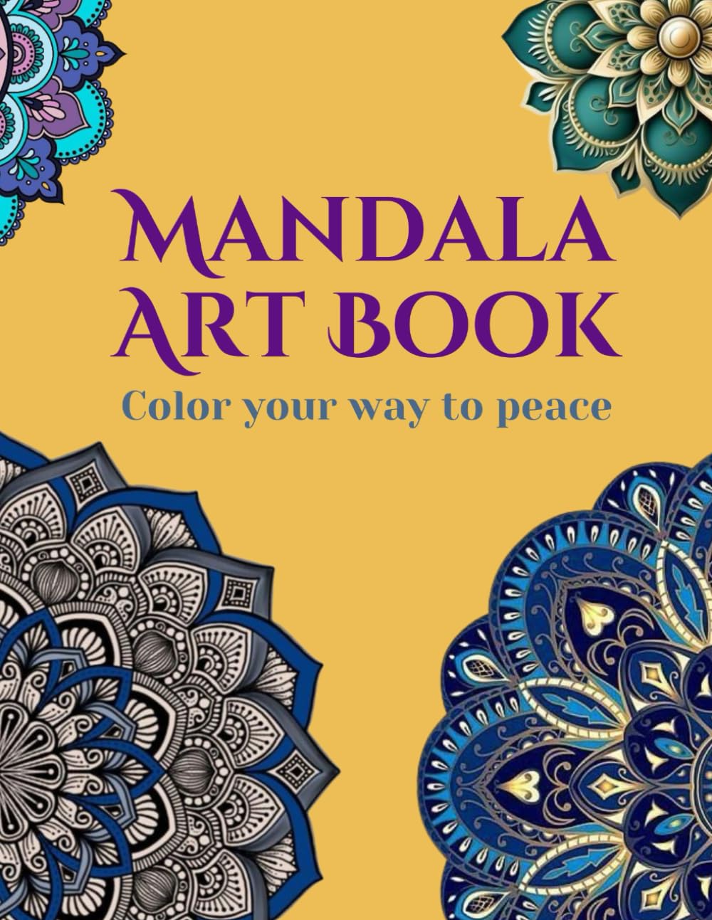Mandala Art Book: Color your way to peace