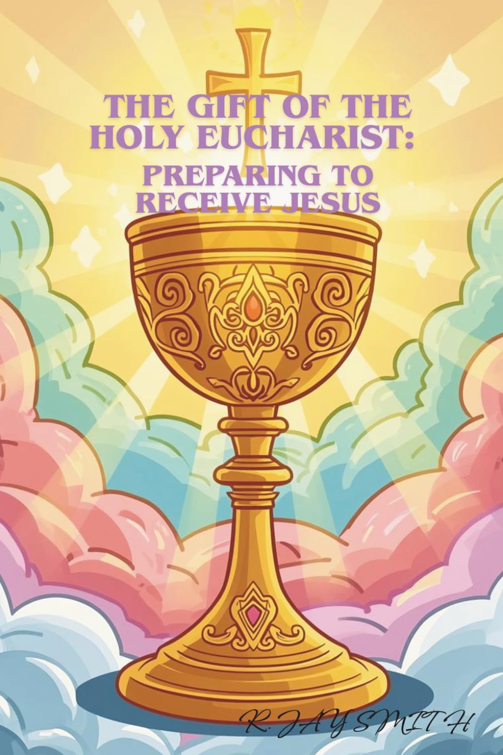 The Gift of the Holy Eucharist: Preparing to Receive Jesus