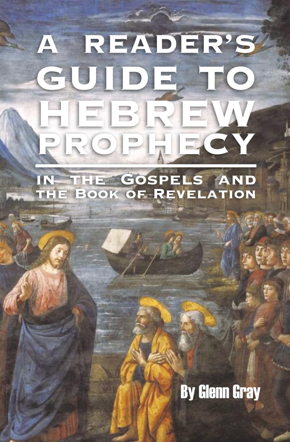 A Reader’s Guide to Hebrew Prophecy: in the Gospels and the Book of Revelation
