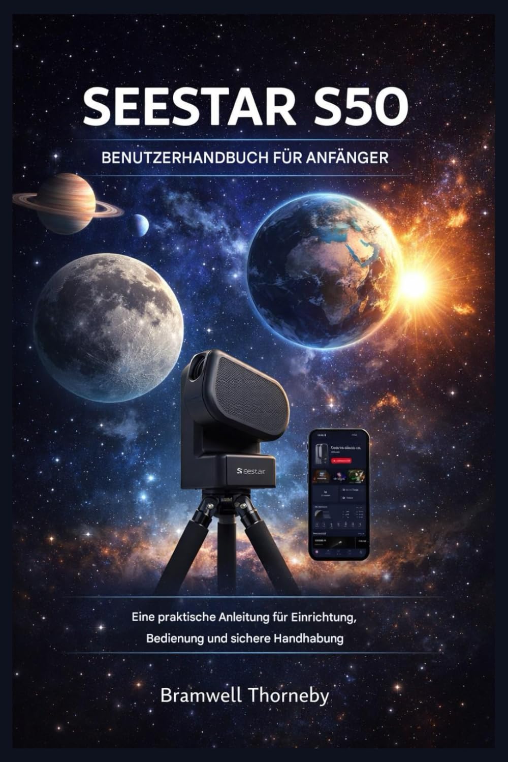 SEESTAR S50 BENUTZERHANDBUCH FÜR ANFÄNGER: Eine praktische Anleitung für Einrichtung, Betrieb und sichere Handhabung