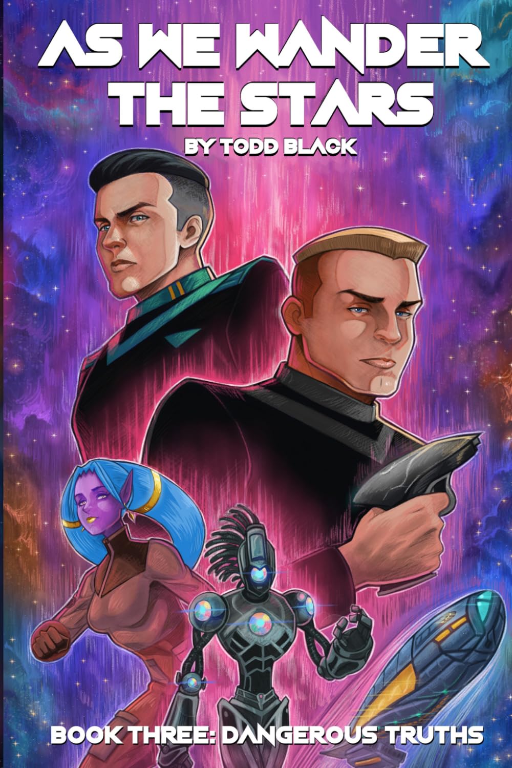 As We Wander The Stars Book Three: Dangerous Truths