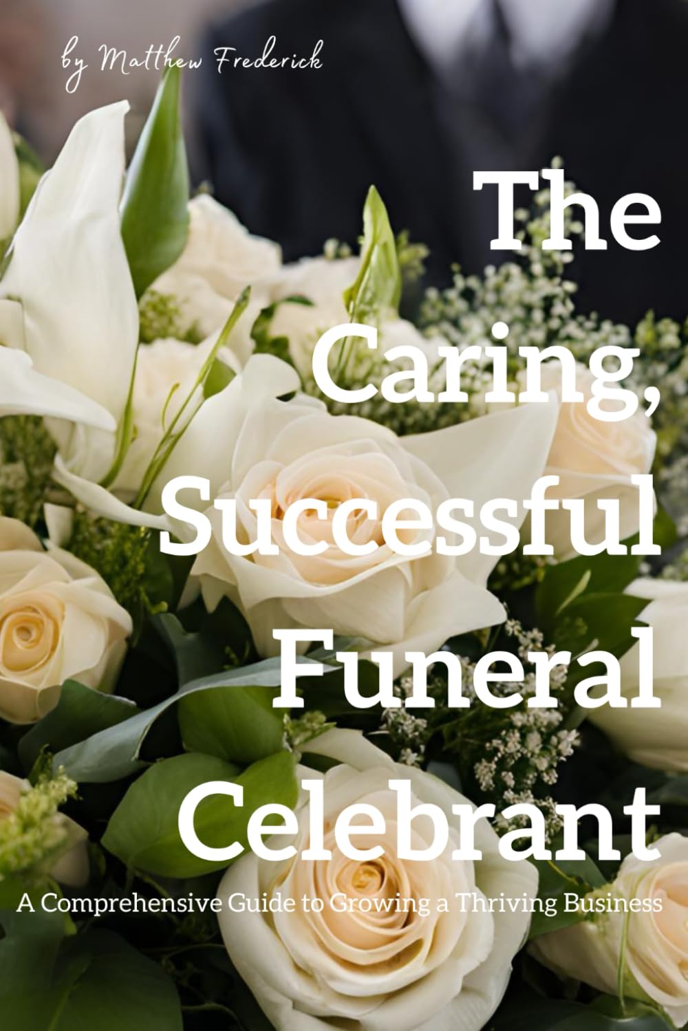 How to Become a Skilled and Successful Funeral Celebrant: A Comprehensive Guide to Growing a Thriving Business