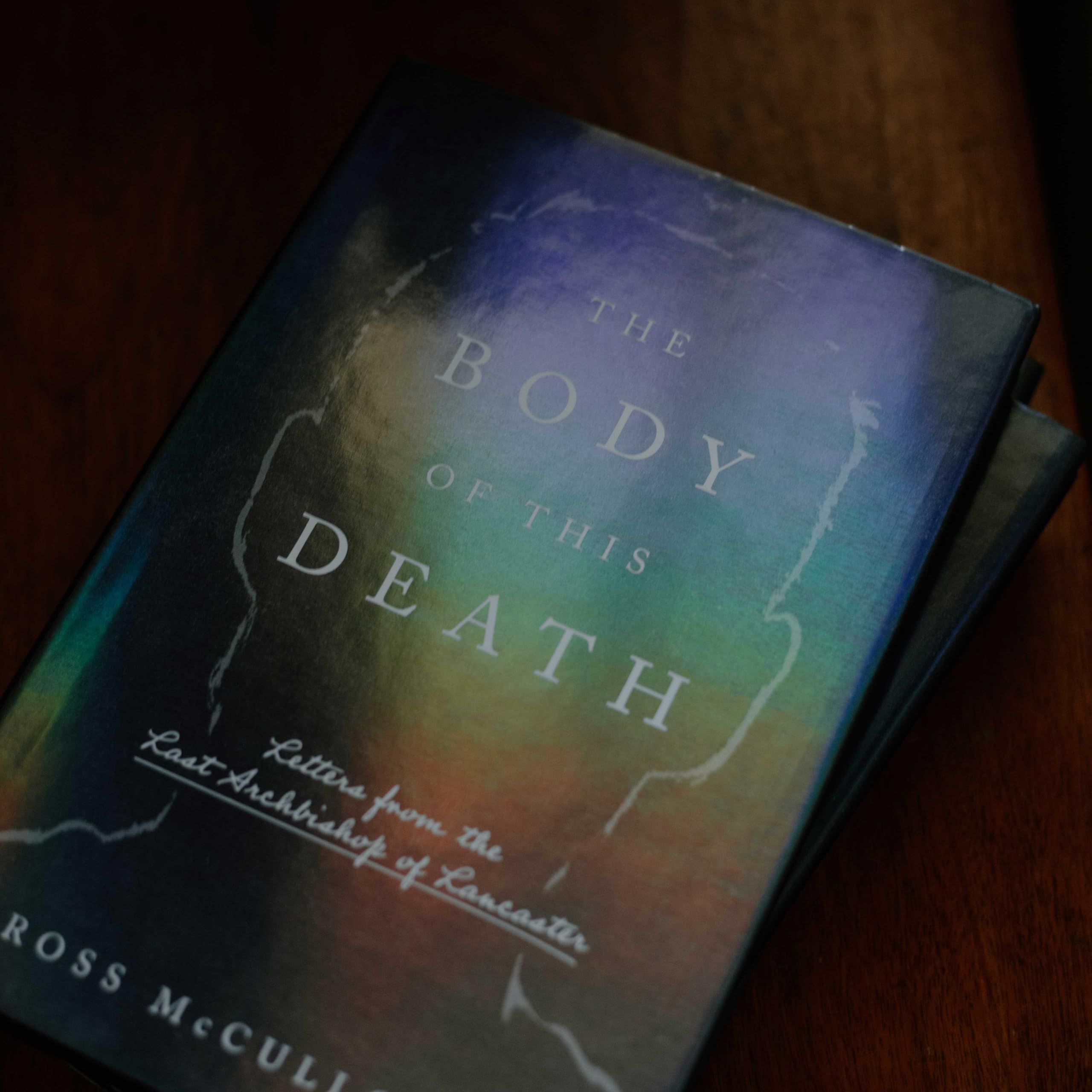 The Body of This Death: Letters from the Last Archbishop of Lancaster