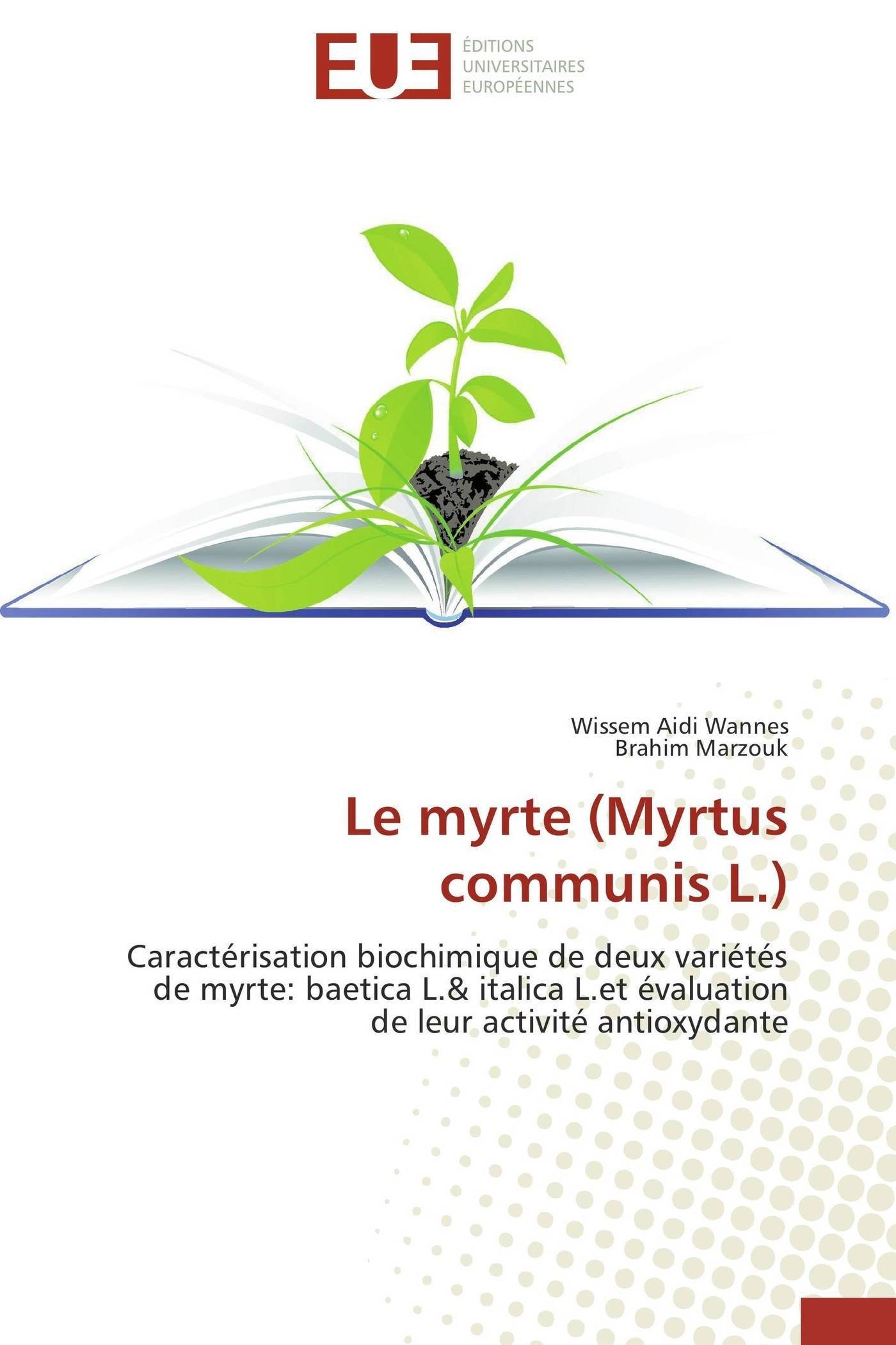 Le myrte (Myrtus communis L.): Caractérisation biochimique de deux variétés de myrte: baetica L.& italica L.et évaluation de leur activité antioxydante (French Edition)