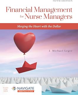Financial Management for Nurse Managers: Merging the Heart with the Dollar: Merging the Heart with the Dollar