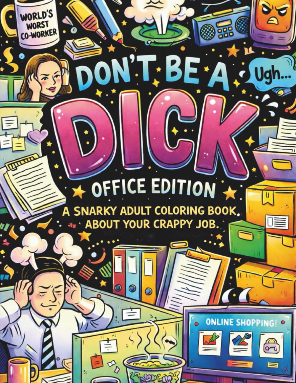 DON'T BE A DICK - OFFICE EDITION: A Snarky Adult Coloring Book, About Your Crappy Job (DON'T BE A DICK COLORING BOOKS)