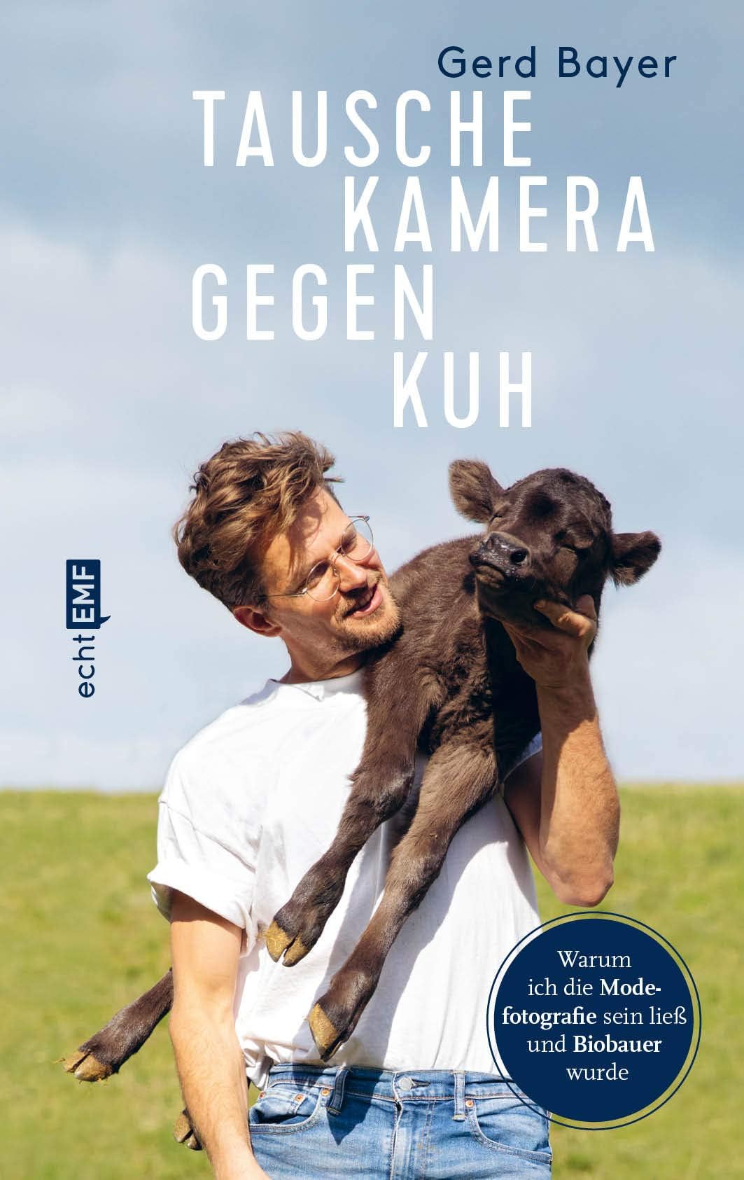 Edition Michael Fischer Tausche Kamera gegen Kuh: Warum ich die Modefotografie sein ließ und Biobauer wurde
